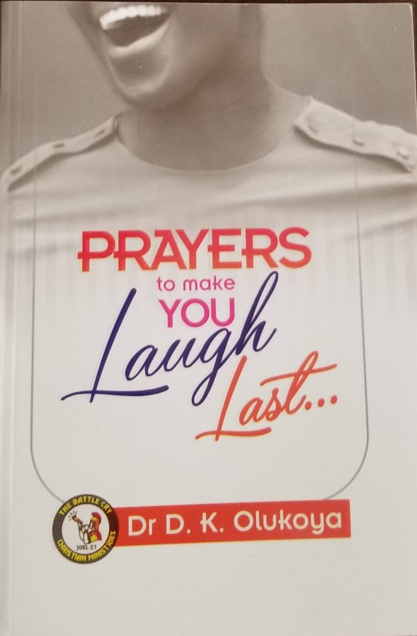 Prayers to Make YOU Laugh Last by Dr. D. K. Olukoya