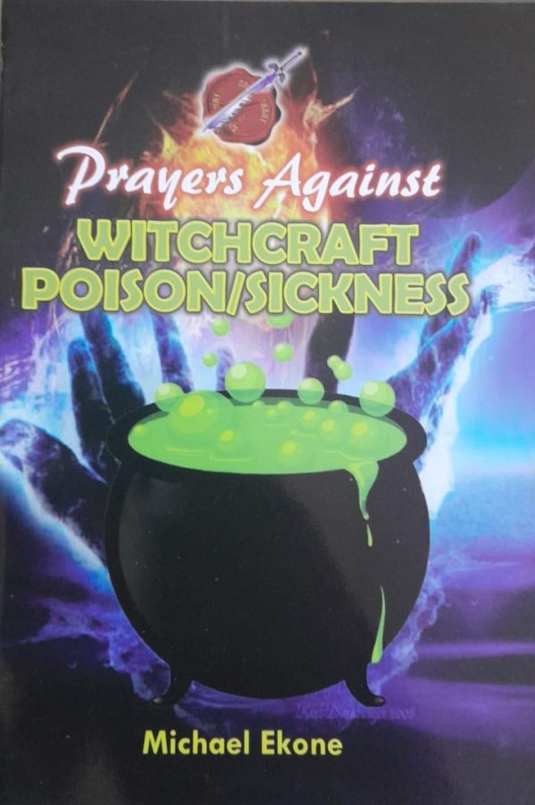 Prayers Against WITCHCRAFT POISON/SICKNESS-by Michael Ekone