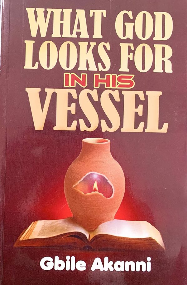 What God Looks For In His Vessel--by Gbile Akanni