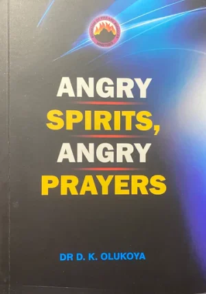 ANGRY SPIRITS, ANGRY PRAYERS--DR D. K. OLUKOYA